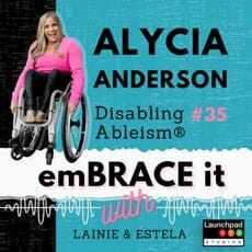 alycia anderson disabling ableism embrace it with laine and estella